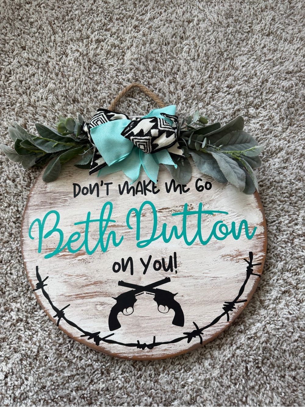 Custom Round Wood Sign with: Don’t Make Me Go Beth Dutton on you!